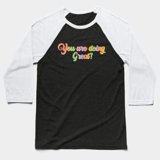 You are doing great! Quote Baseball T-Shirt